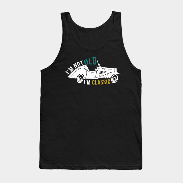 I'M Not Old I'M Classic - Vintage Like Cars Senior Citizen Tank Top by mangobanana